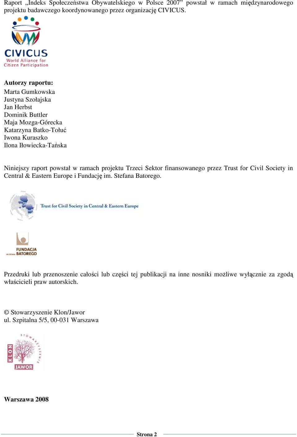 raport powstał w ramach projektu Trzeci Sektor finansowanego przez Trust for Civil Society in Central & Eastern Europe i Fundację im. Stefana Batorego.