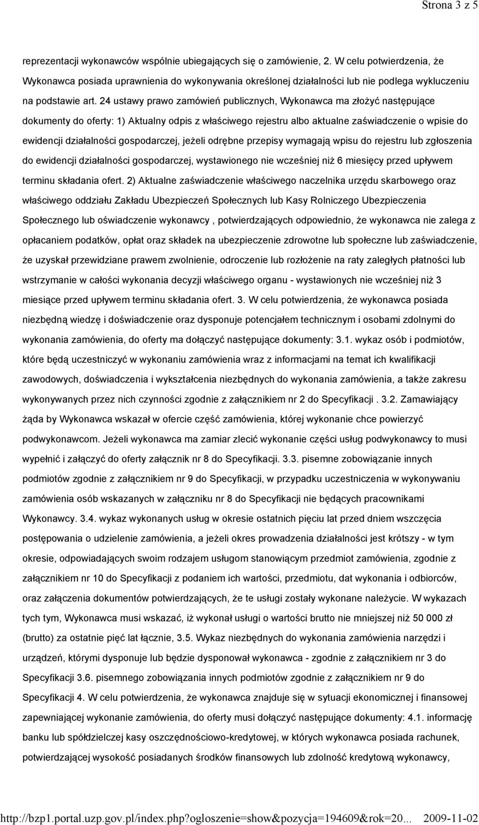 24 ustawy prawo zamówień publicznych, Wykonawca ma złoŝyć następujące dokumenty do oferty: 1) Aktualny odpis z właściwego rejestru albo aktualne zaświadczenie o wpisie do ewidencji działalności