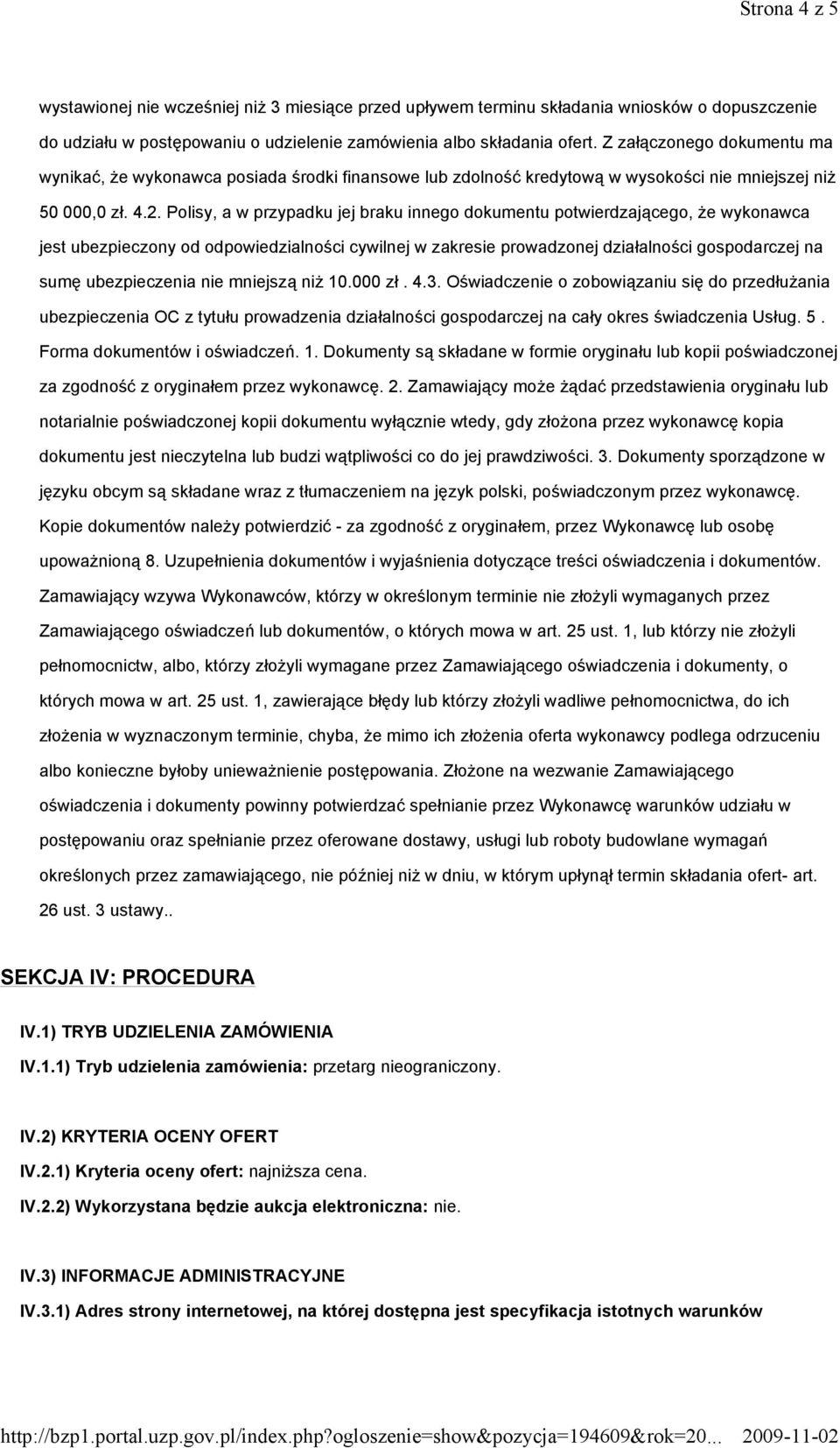 Polisy, a w przypadku jej braku innego dokumentu potwierdzającego, Ŝe wykonawca jest ubezpieczony od odpowiedzialności cywilnej w zakresie prowadzonej działalności gospodarczej na sumę ubezpieczenia