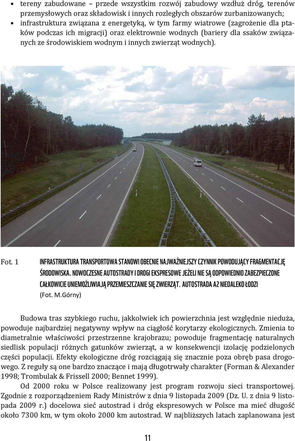 1 INFRASTRUKTURA TRANSPORTOWA STANOWI OBECNIE NAJWAŻNIEJSZY CZYNNIK POWODUJĄCY FRAGMENTACJĘ ŚRODOWISKA.