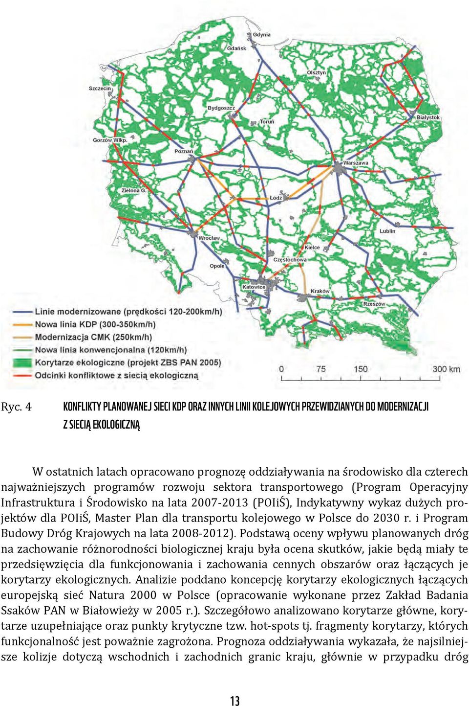 transportu kolejowego w Polsce do 2030 r. i Program Budowy Dróg Krajowych na lata 2008-2012).