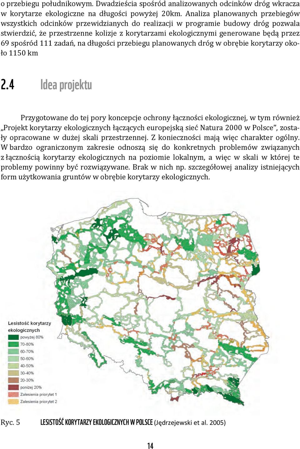 69 spośród 111 zadań, na długości przebiegu planowanych dróg w obrębie korytarzy około 1150 km 2.