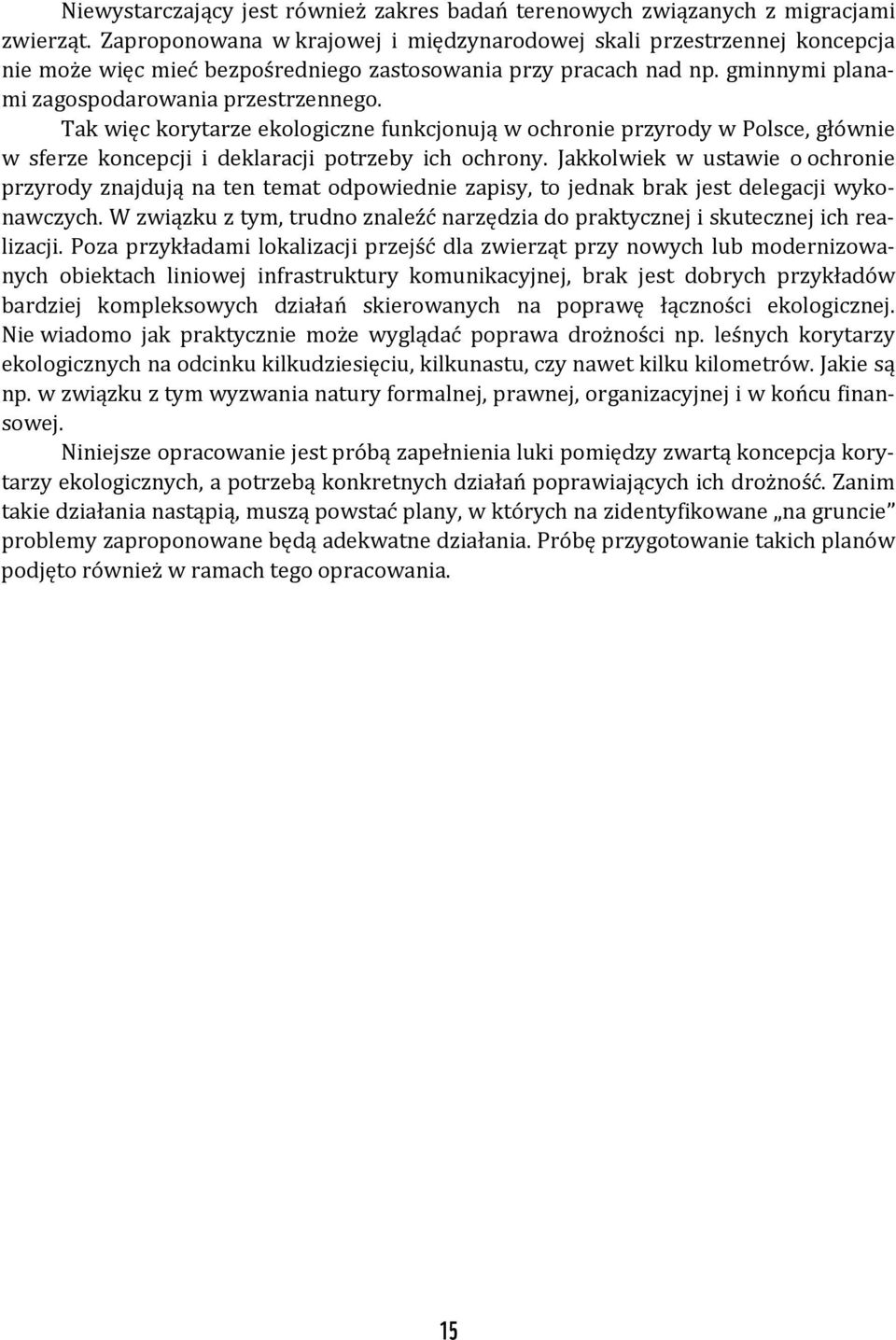 Tak więc korytarze ekologiczne funkcjonują w ochronie przyrody w Polsce, głównie w sferze koncepcji i deklaracji potrzeby ich ochrony.