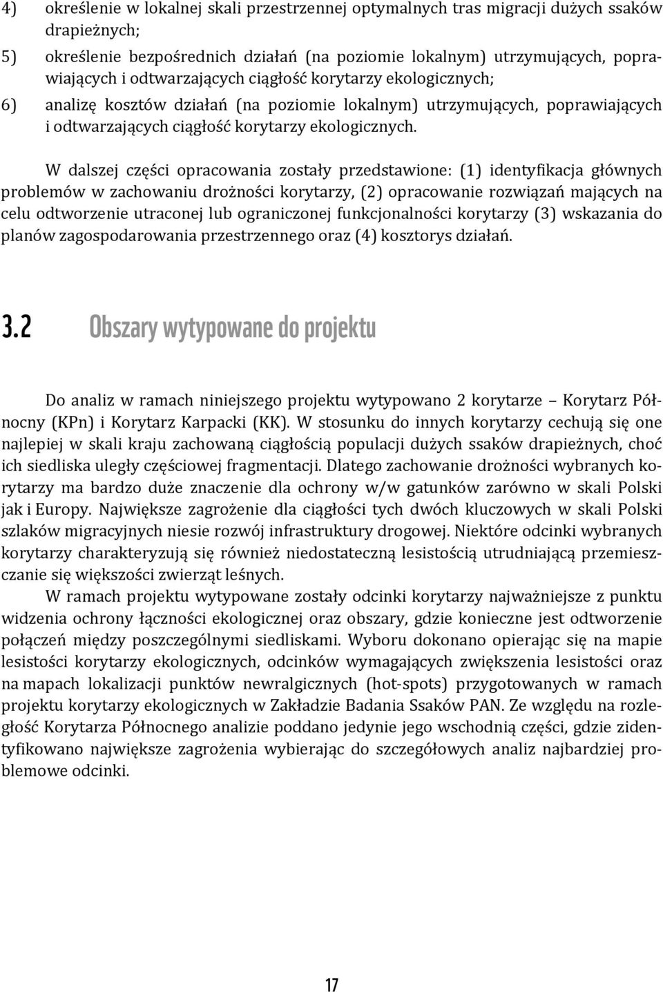 W dalszej części opracowania zostały przedstawione: (1) identyfikacja głównych problemów w zachowaniu drożności korytarzy, (2) opracowanie rozwiązań mających na celu odtworzenie utraconej lub