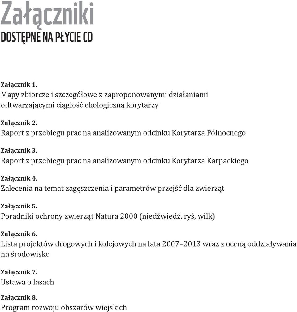 Zalecenia na temat zagęszczenia i parametrów przejść dla zwierząt Załącznik 5. Poradniki ochrony zwierząt Natura 2000 (niedźwiedź, ryś, wilk) Załącznik 6.