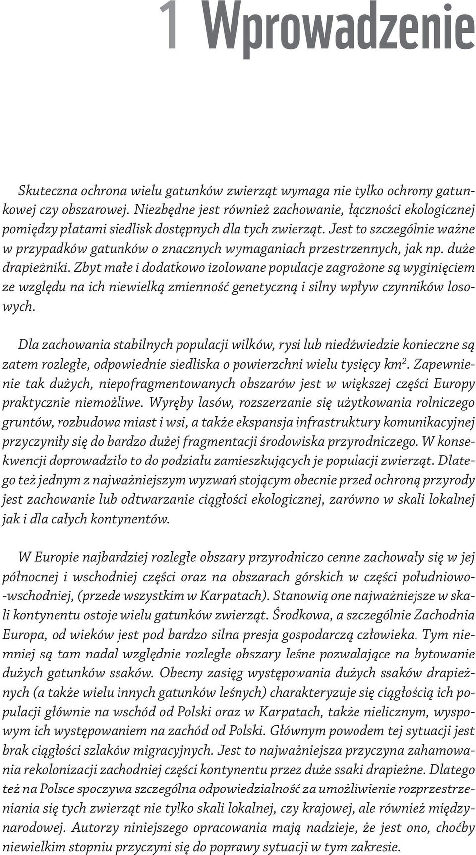 Jest to szczególnie ważne w przypadków gatunków o znacznych wymaganiach przestrzennych, jak np. duże drapieżniki.