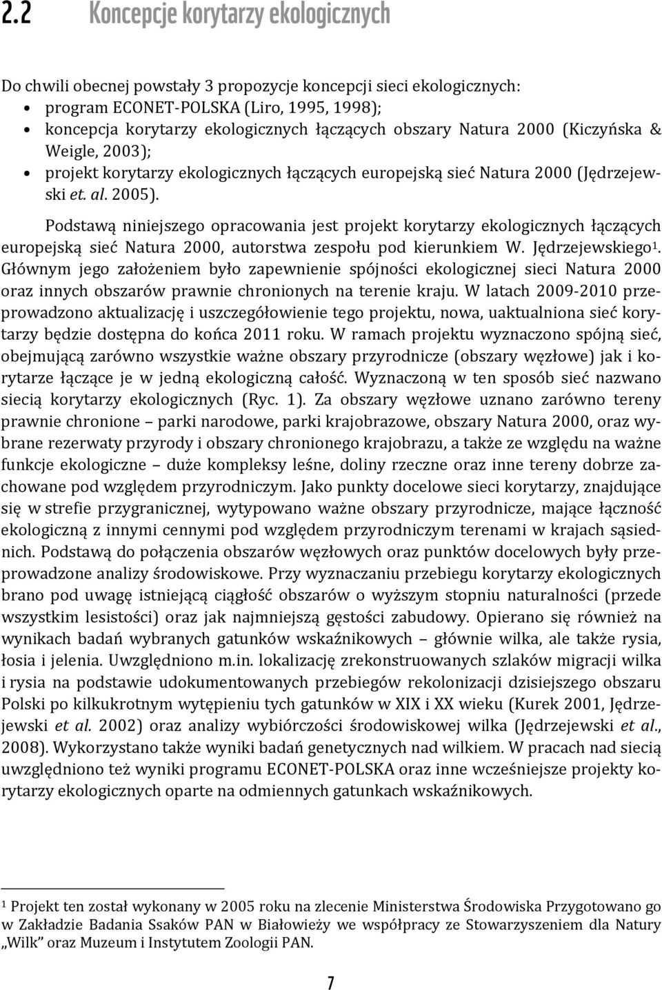 Podstawą niniejszego opracowania jest projekt korytarzy ekologicznych łączących europejską sieć Natura 2000, autorstwa zespołu pod kierunkiem W. Jędrzejewskiego 1.