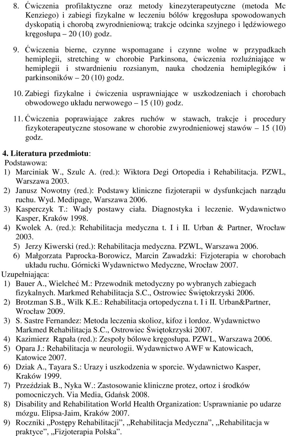 Ćwiczenia bierne, czynne wspomagane i czynne wolne w przypadkach hemiplegii, stretching w chorobie Parkinsona, ćwiczenia rozluźniające w hemiplegii i stwardnieniu rozsianym, nauka chodzenia