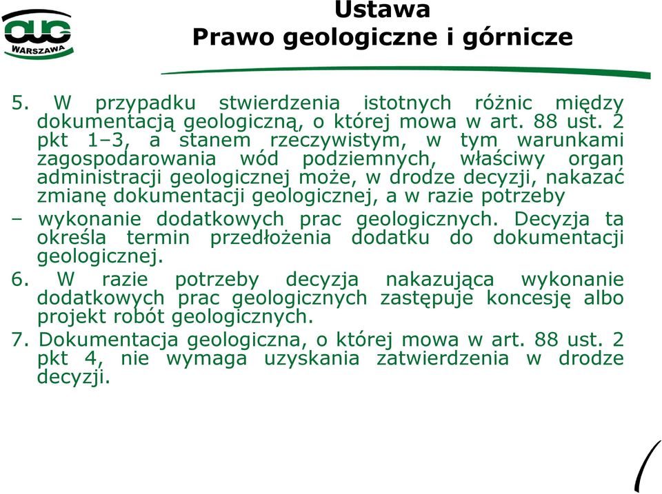 dokumentacji geologicznej, a w razie potrzeby wykonanie dodatkowych prac geologicznych. Decyzja ta określa termin przedłożenia dodatku do dokumentacji geologicznej. 6.