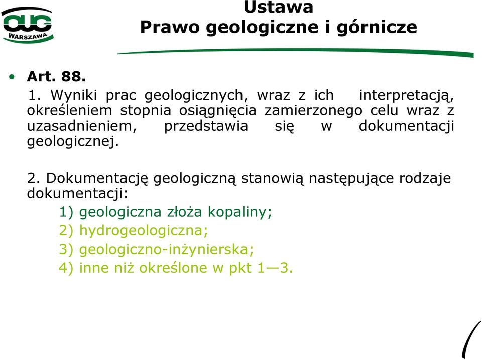 zamierzonego celu wraz z uzasadnieniem, przedstawia się w dokumentacji geologicznej. 2.