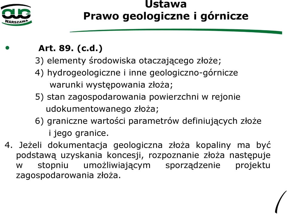 złoża; 5) stan zagospodarowania powierzchni w rejonie udokumentowanego złoża; 6) graniczne wartości parametrów