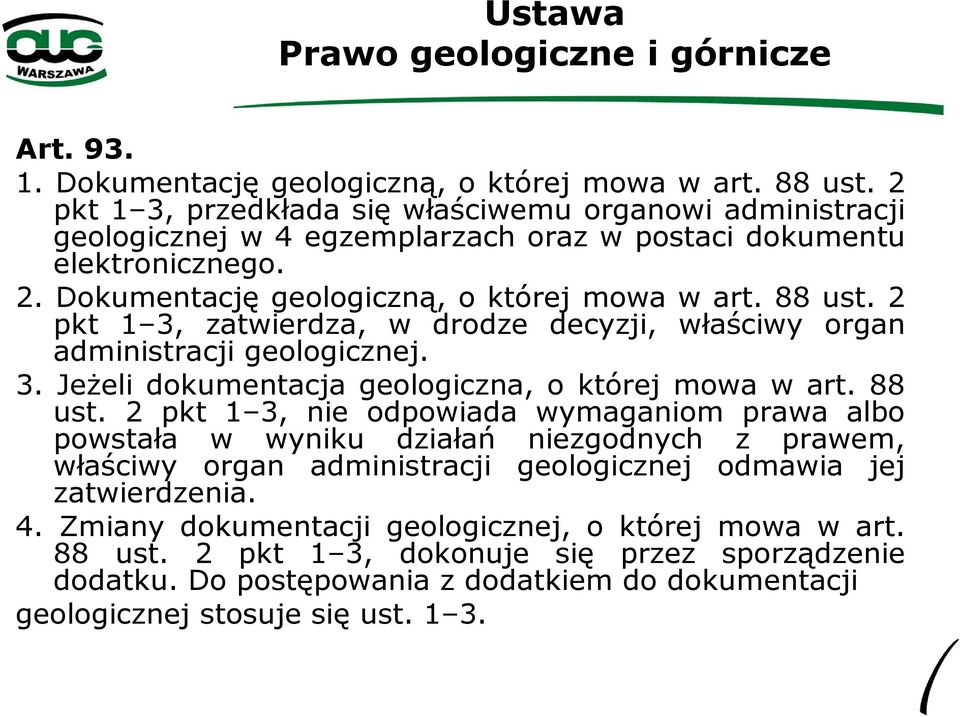 2 pkt 1 3, zatwierdza, w drodze decyzji, właściwy organ administracji geologicznej. 3. Jeżeli dokumentacja geologiczna, o której mowa w art. 88 ust.