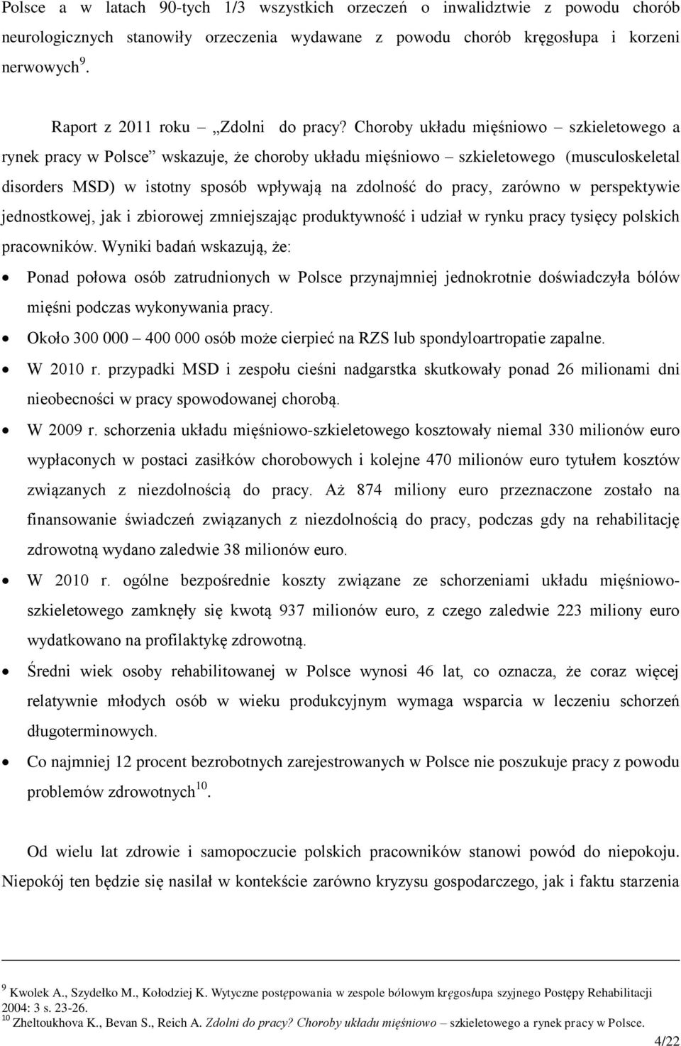 Choroby układu mięśniowo szkieletowego a rynek pracy w Polsce wskazuje, że choroby układu mięśniowo szkieletowego (musculoskeletal disorders MSD) w istotny sposób wpływają na zdolność do pracy,