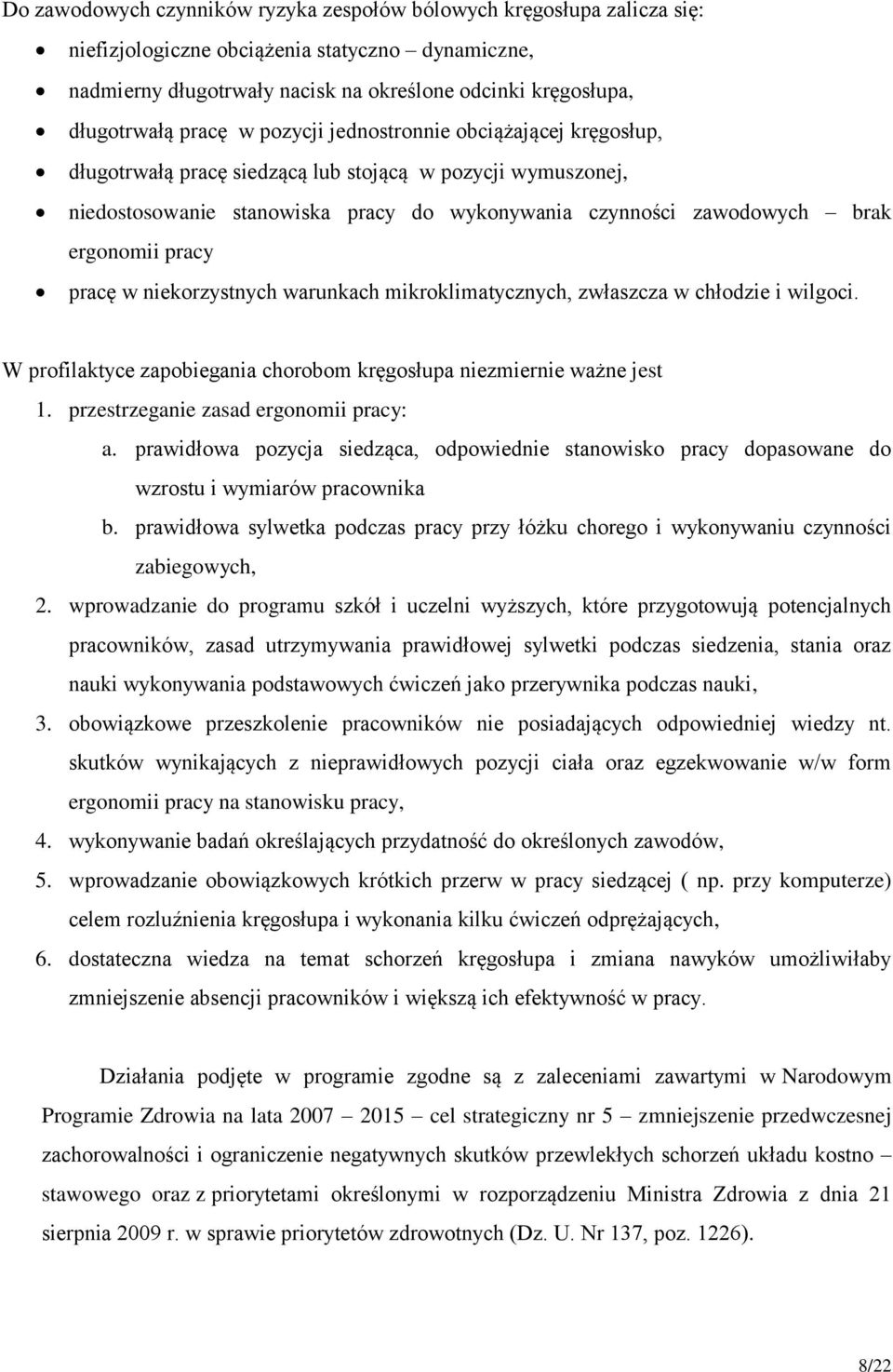 pracy pracę w niekorzystnych warunkach mikroklimatycznych, zwłaszcza w chłodzie i wilgoci. W profilaktyce zapobiegania chorobom kręgosłupa niezmiernie ważne jest 1.