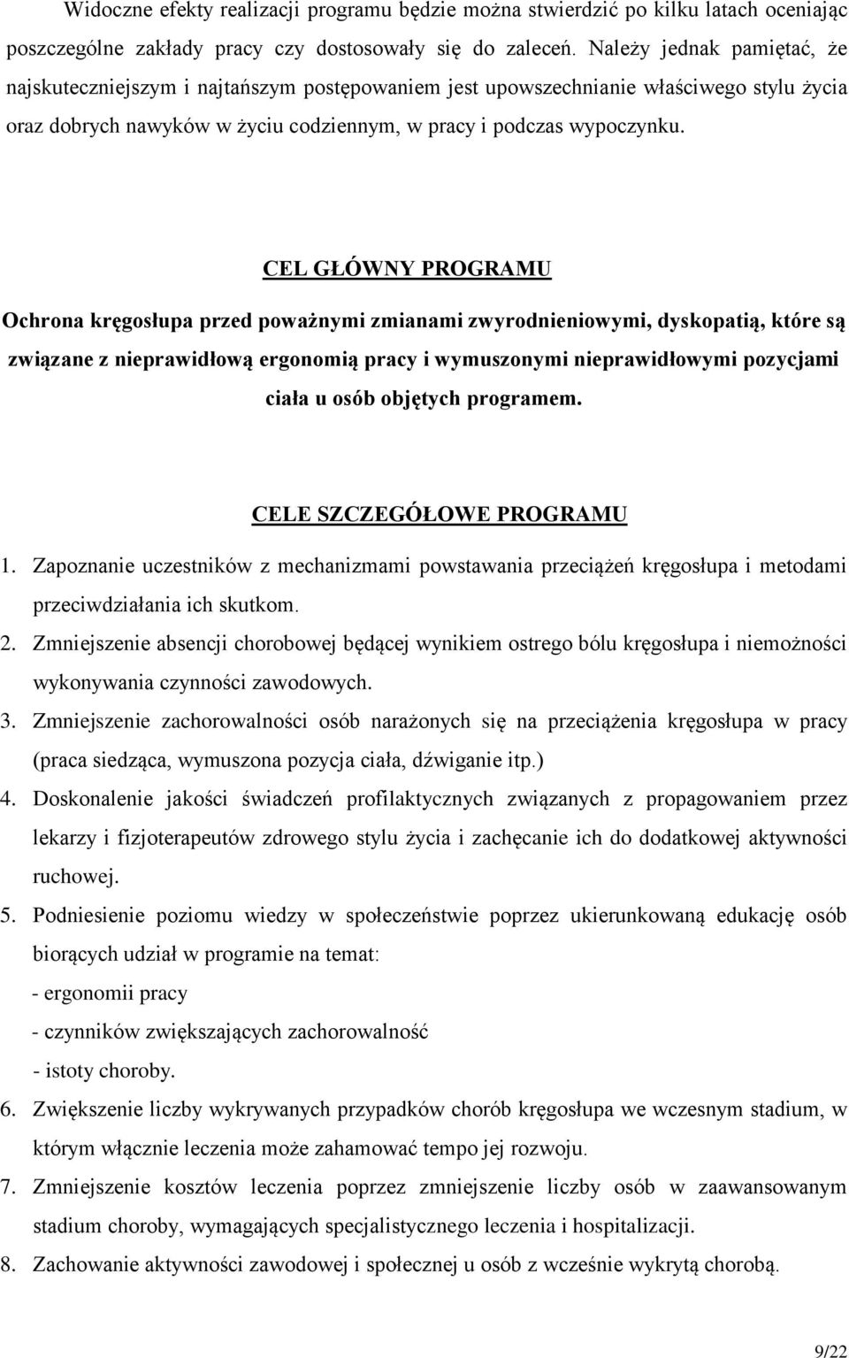 CEL GŁÓWNY PROGRAMU Ochrona kręgosłupa przed poważnymi zmianami zwyrodnieniowymi, dyskopatią, które są związane z nieprawidłową ergonomią pracy i wymuszonymi nieprawidłowymi pozycjami ciała u osób