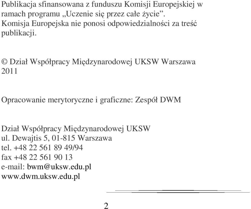 Dział Współpracy Międzynarodowej UKSW Warszawa 2011 Opracowanie merytoryczne i graficzne: Zespół DWM Dział