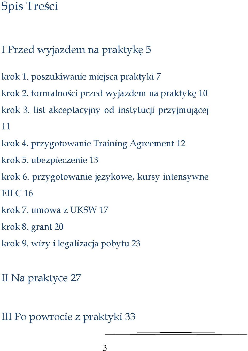 przygotowanie Training Agreement 12 krok 5. ubezpieczenie 13 krok 6.