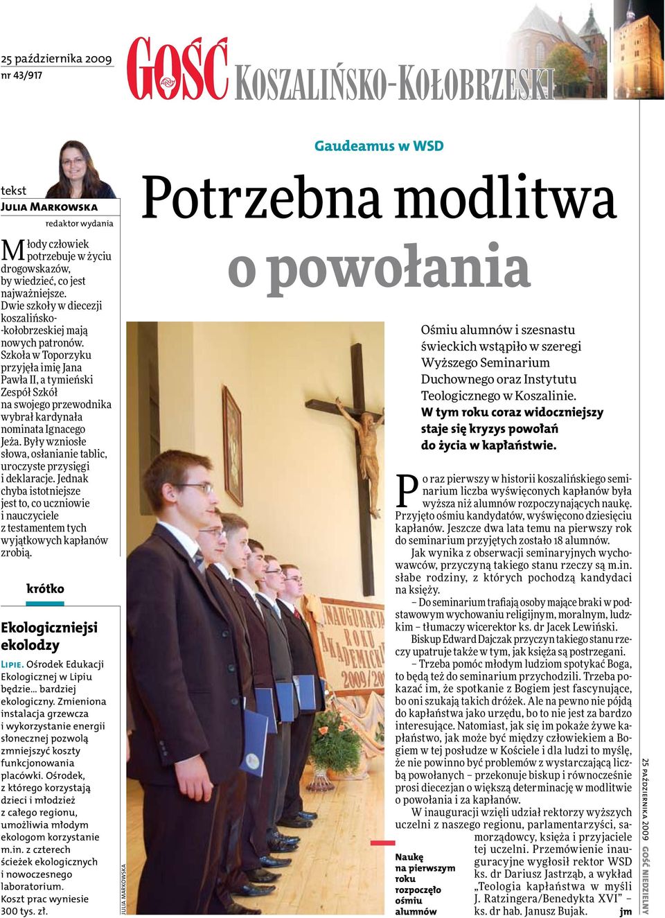 Szkoła w Toporzyku przyjęła imię Jana Pawła II, a tymieński Zespół Szkół na swojego przewodnika wybrał kardynała nominata Ignacego Jeża.