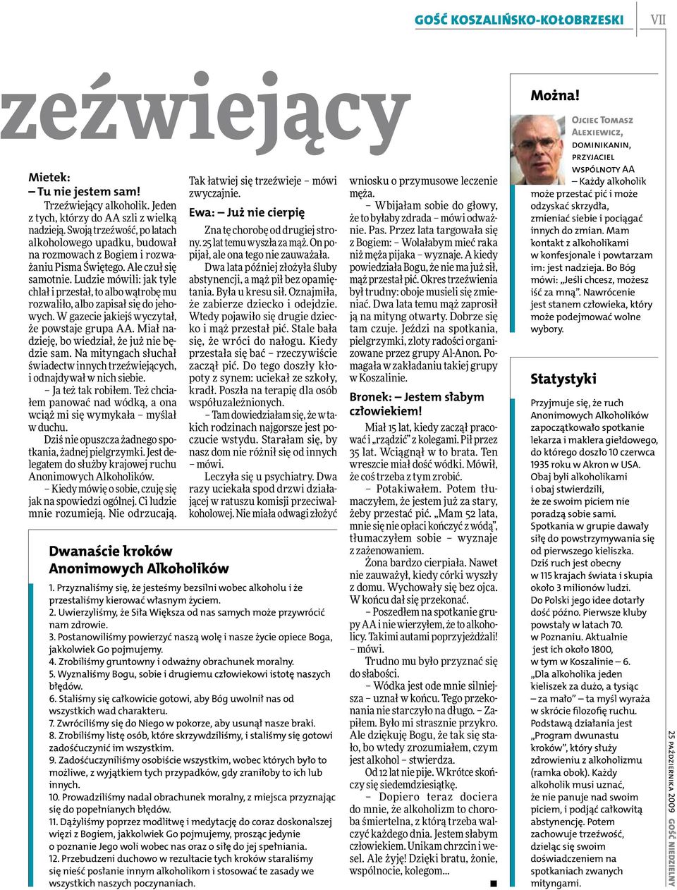 Ludzie mówili: jak tyle chlał i przestał, to albo wątrobę mu rozwaliło, albo zapisał się do jehowych. W gazecie jakiejś wyczytał, że powstaje grupa AA.