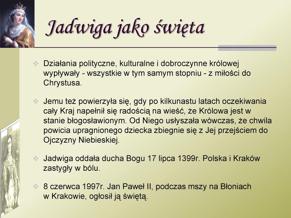 błogosławionym. Od Niego usłyszała wówczas, że chwila powicia upragnionego dziecka zbiegnie się z Jej przejściem do Ojczyzny Niebieskiej.