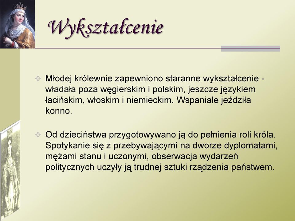 Od dzieciństwa przygotowywano ją do pełnienia roli króla.