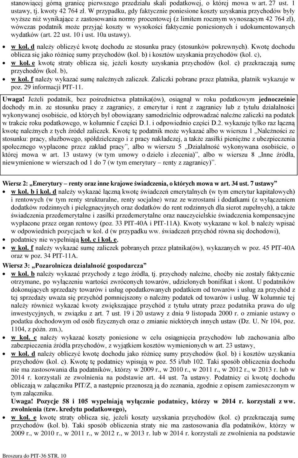 koszty w wysokości faktycznie poniesionych i udokumentowanych wydatków (art. 22 ust. 10 i ust. 10a ustawy). w kol. d należy obliczyć kwotę dochodu ze stosunku pracy (stosunków pokrewnych).