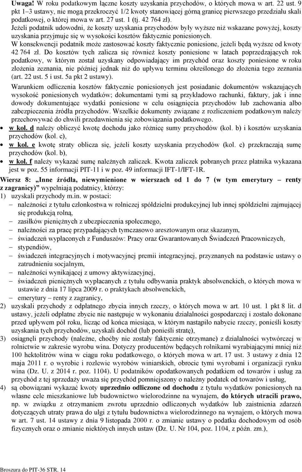 Jeżeli podatnik udowodni, że koszty uzyskania przychodów były wyższe niż wskazane powyżej, koszty uzyskania przyjmuje się w wysokości kosztów faktycznie poniesionych.