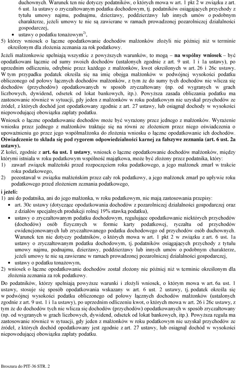 działalności gospodarczej, ustawy o podatku tonażowym 2), 5) którzy wniosek o łączne opodatkowanie dochodów małżonków złożyli nie później niż w terminie określonym dla złożenia zeznania za rok