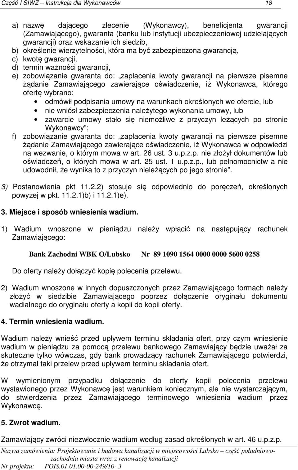 Zamawiającego zawierające oświadczenie, iż Wykonawca, którego ofertę wybrano: odmówił podpisania umowy na warunkach określonych we ofercie, lub nie wniósł zabezpieczenia należytego wykonania umowy,