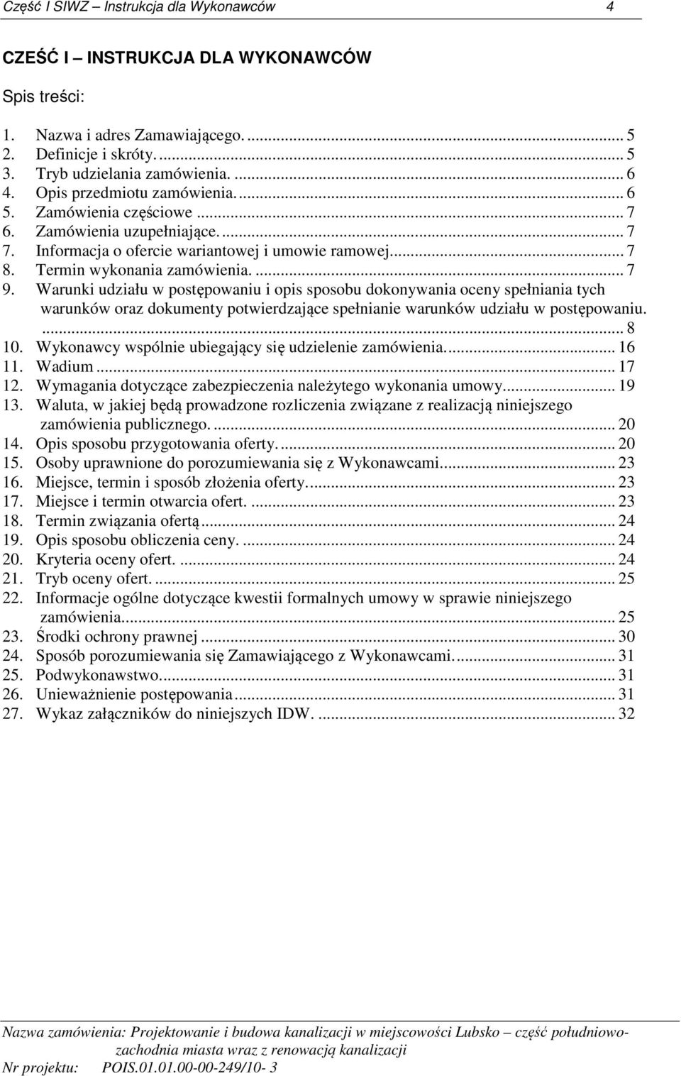 Warunki udziału w postępowaniu i opis sposobu dokonywania oceny spełniania tych warunków oraz dokumenty potwierdzające spełnianie warunków udziału w postępowaniu.... 8 10.