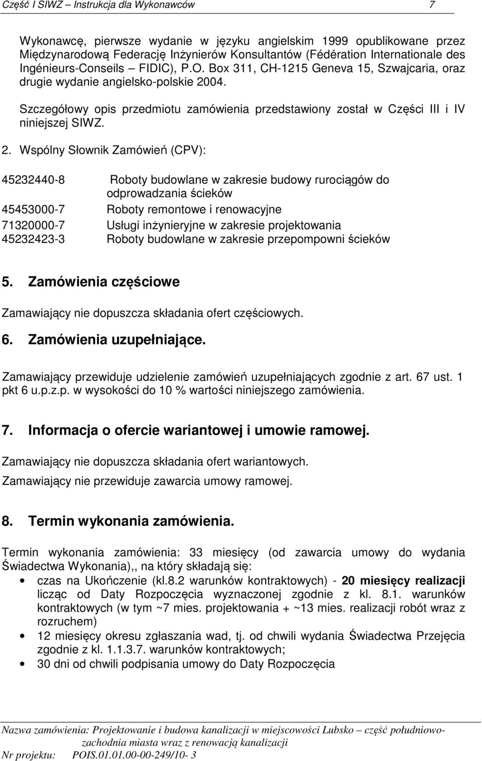 04. Szczegółowy opis przedmiotu zamówienia przedstawiony został w Części III i IV niniejszej SIWZ. 2.