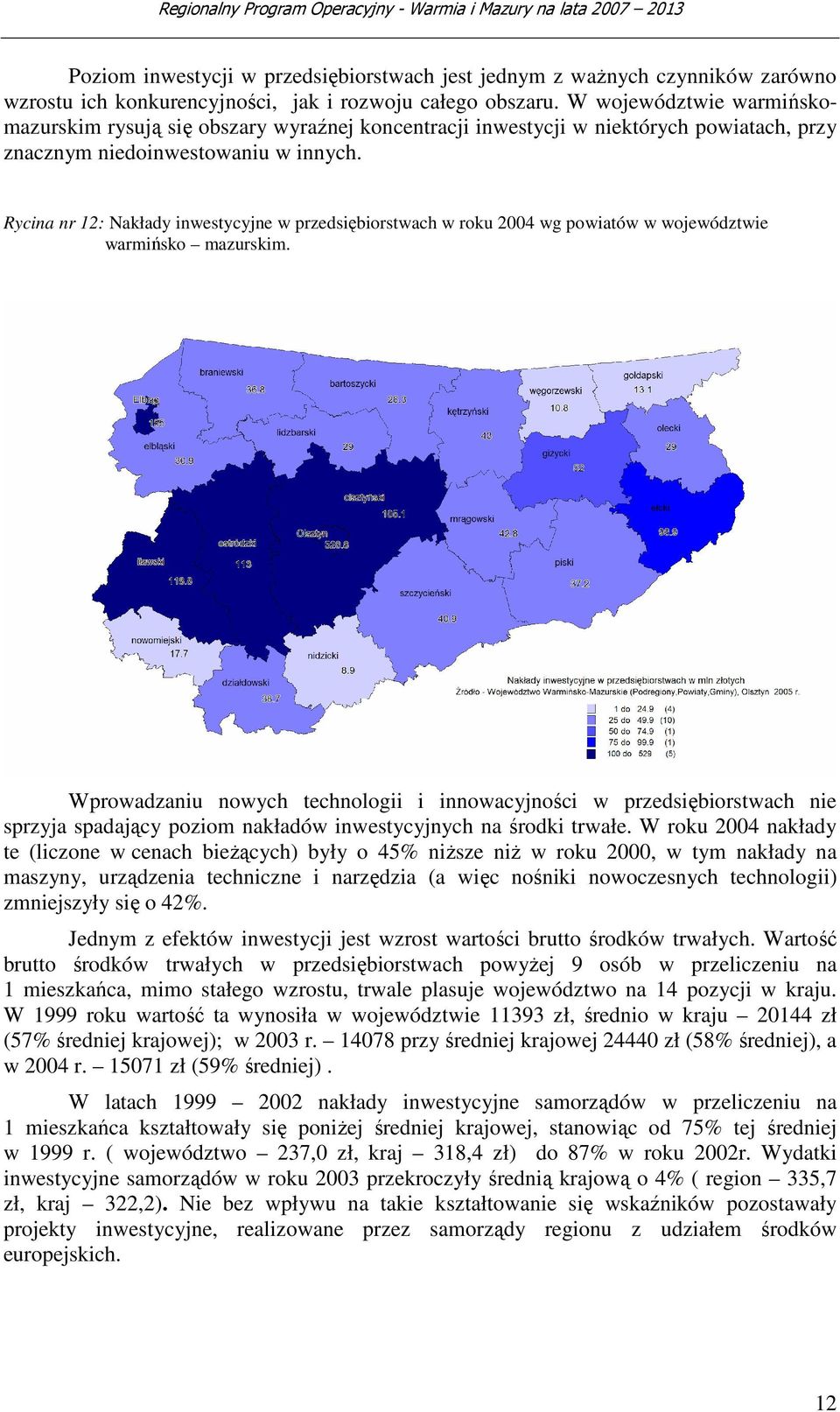 Rycina nr 12: Nakłady inwestycyjne w przedsiębiorstwach w roku 2004 wg powiatów w województwie warmińsko mazurskim.