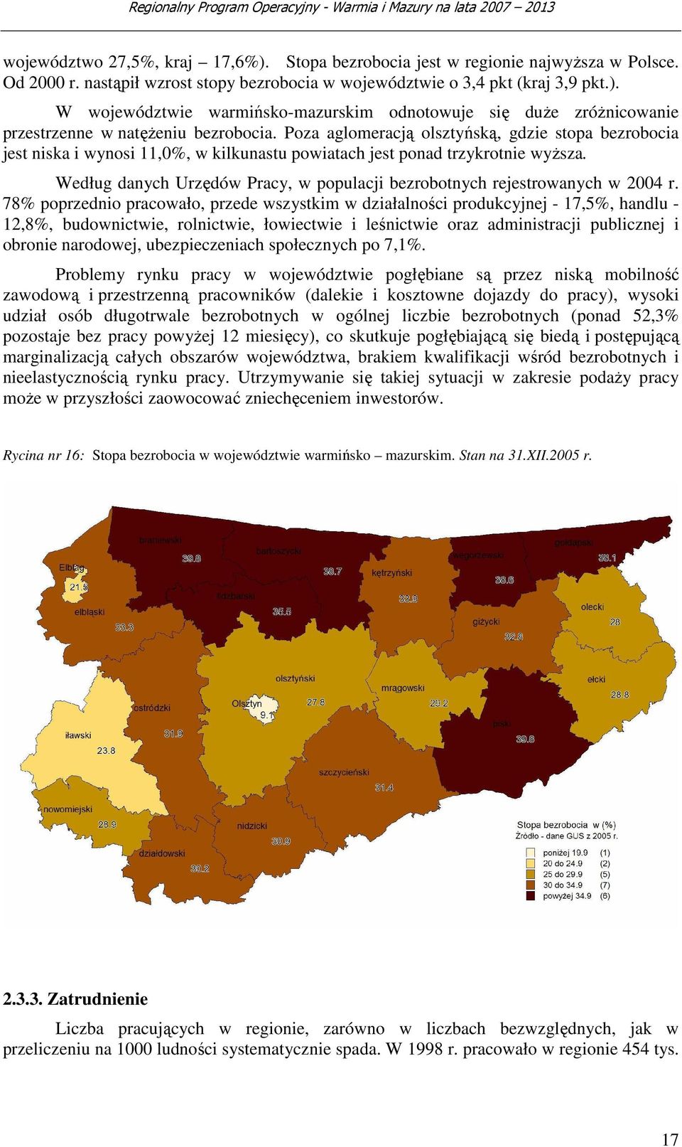 Według danych Urzędów Pracy, w populacji bezrobotnych rejestrowanych w 2004 r.