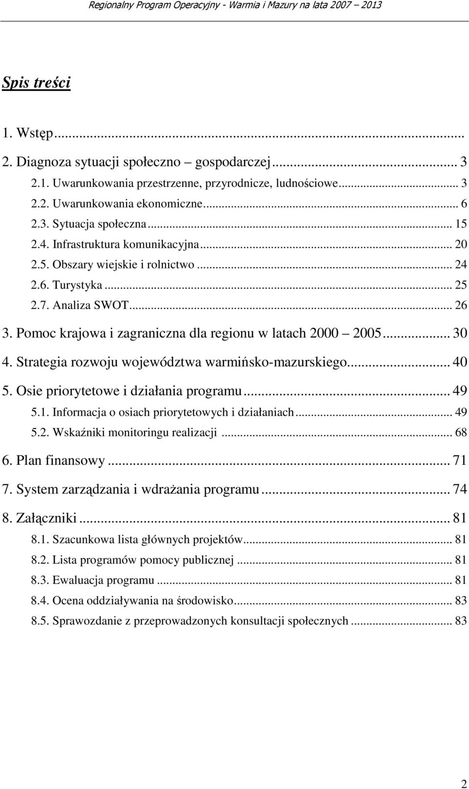 Strategia rozwoju województwa warmińsko-mazurskiego... 40 5. Osie priorytetowe i działania programu... 49 5.1. Informacja o osiach priorytetowych i działaniach... 49 5.2.