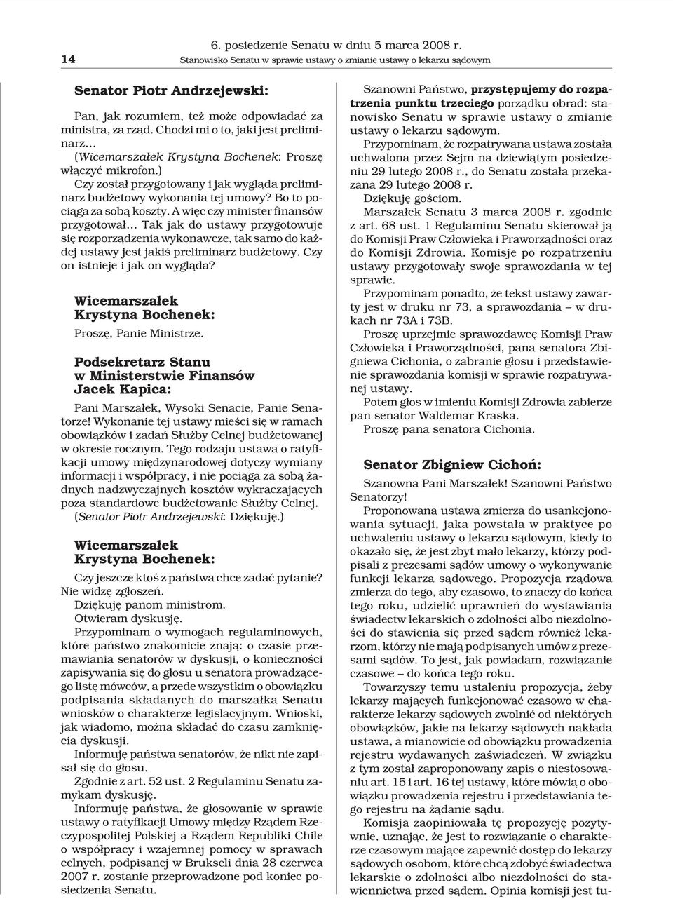 Chodzi mi o to, jaki jest preliminarz (Wicemarsza³ek Krystyna Bochenek: Proszê w³¹czyæ mikrofon.) Czy zosta³ przygotowany i jak wygl¹da preliminarz bud etowy wykonania tej umowy?