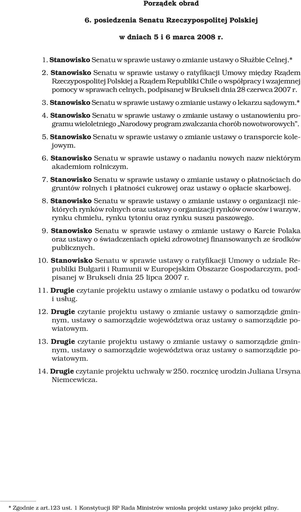 28 czerwca 2007 r. 3. Stanowisko Senatu w sprawie ustawy o zmianie ustawy o lekarzu s¹dowym.* 4.