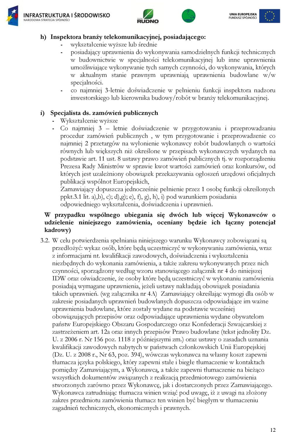 - co najmniej 3-letnie doświadczenie w pełnieniu funkcji inspektora nadzoru inwestorskiego lub kierownika budowy/robót w branży telekomunikacyjnej. i) Specjalista ds.