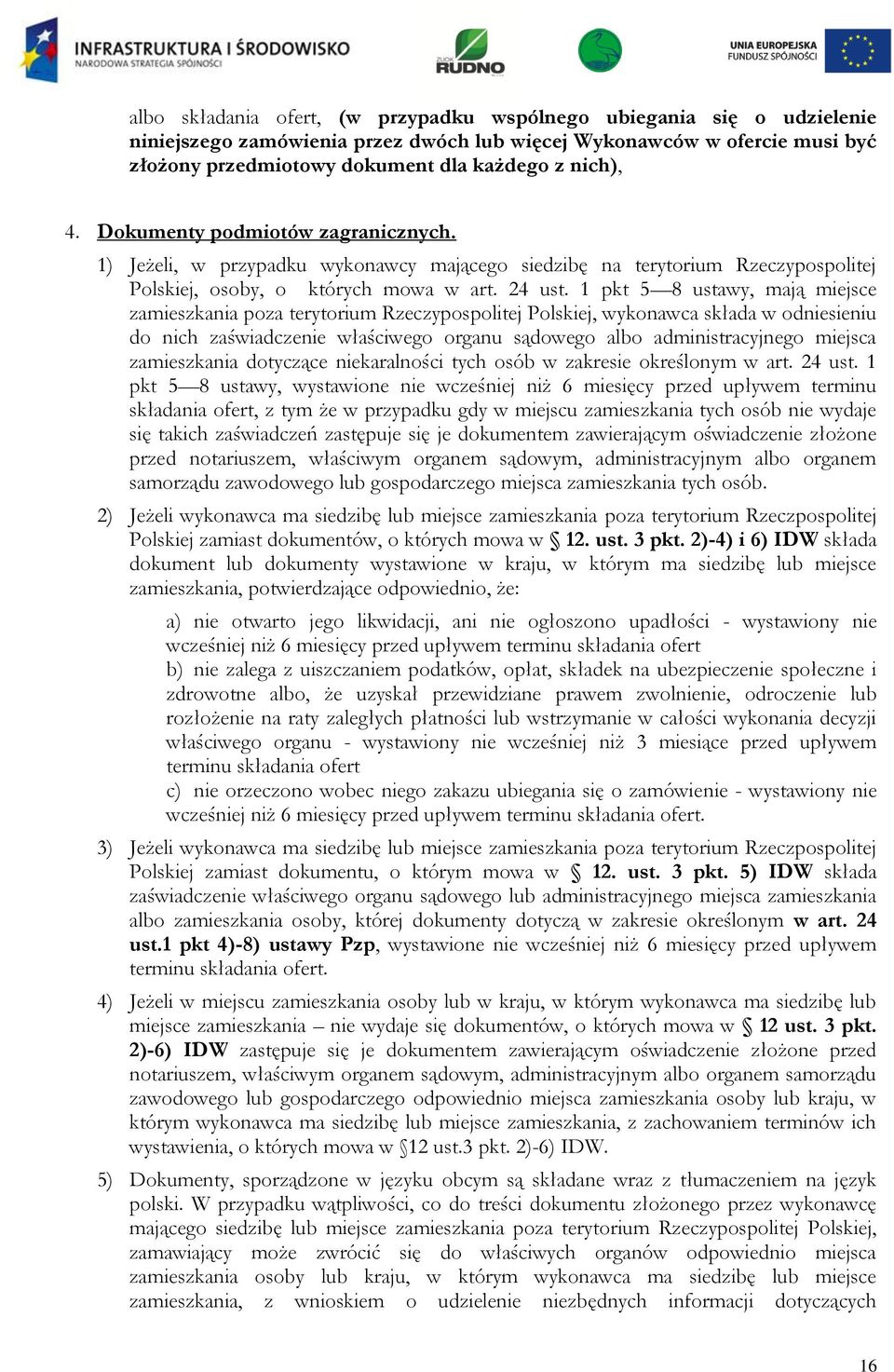 1 pkt 5 8 ustawy, mają miejsce zamieszkania poza terytorium Rzeczypospolitej Polskiej, wykonawca składa w odniesieniu do nich zaświadczenie właściwego organu sądowego albo administracyjnego miejsca