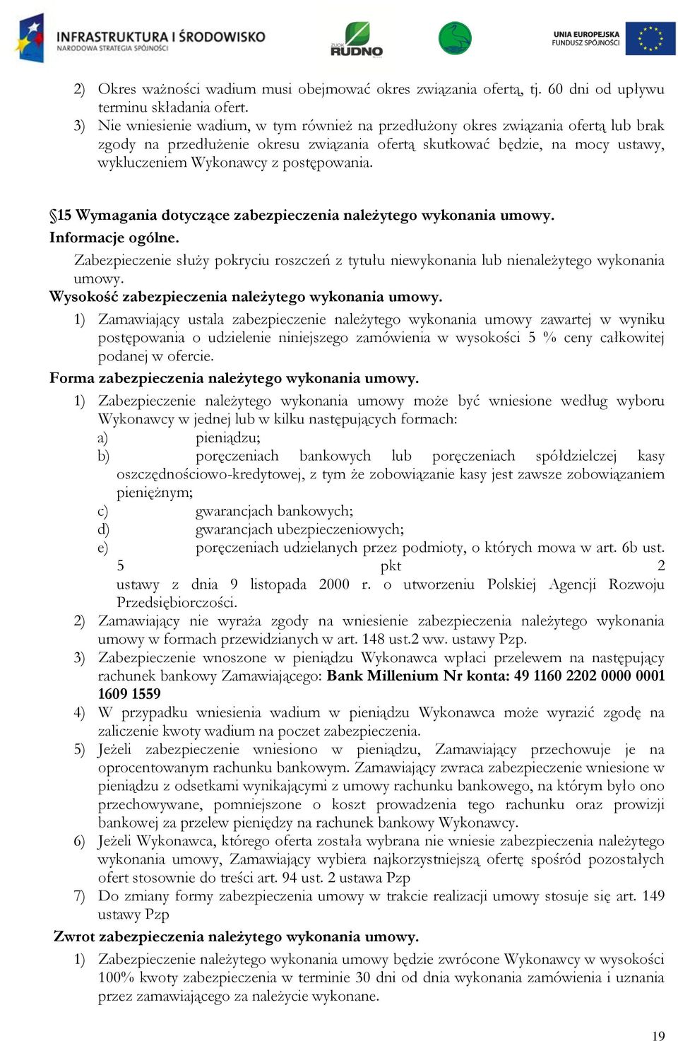 postępowania. 15 Wymagania dotyczące zabezpieczenia należytego wykonania umowy. Informacje ogólne. Zabezpieczenie służy pokryciu roszczeń z tytułu niewykonania lub nienależytego wykonania umowy.