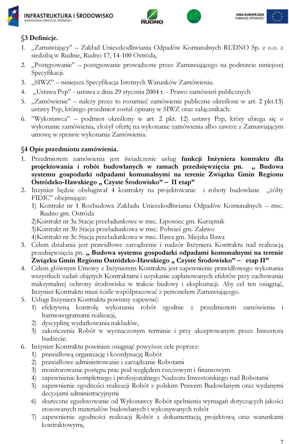 Ustawa Pzp - ustawa z dnia 29 stycznia 2004 r. - Prawo zamówień publicznych 5. Zamówienie należy przez to rozumieć zamówienie publiczne określone w art. 2 pkt.