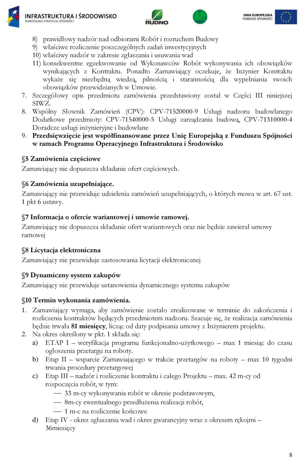 Ponadto Zamawiający oczekuje, że Inżynier Kontraktu wykaże się niezbędną wiedzą, pilnością i starannością dla wypełniania swoich obowiązków przewidzianych w Umowie. 7.