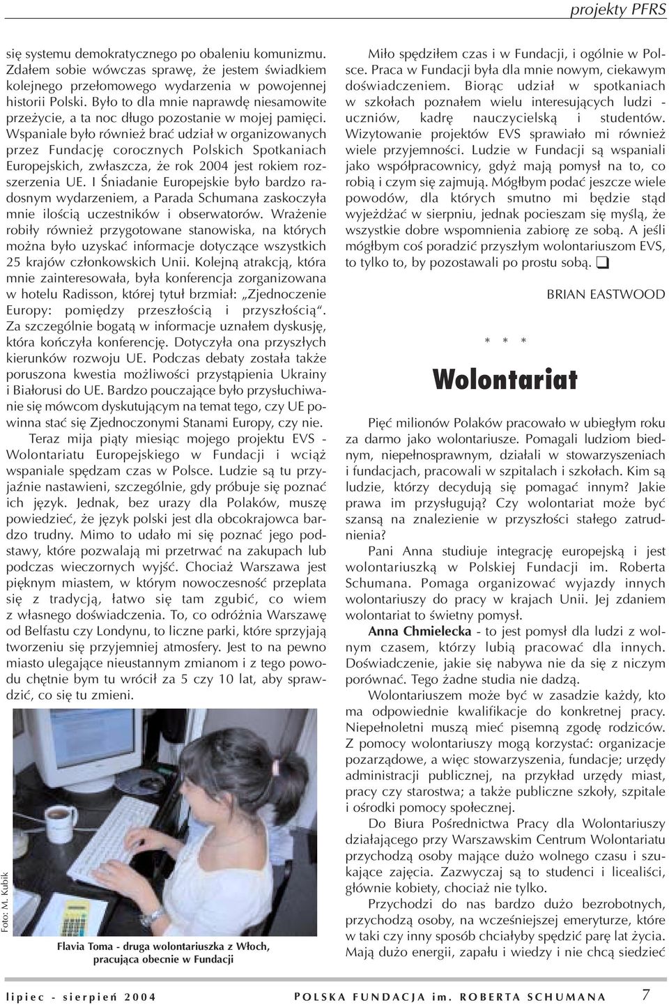 Wspaniale by³o równie braæ udzia³ w organizowanych przez undacjê corocznych Polskich Spotkaniach Europejskich, zw³aszcza, e rok 2004 jest rokiem rozszerzenia UE.