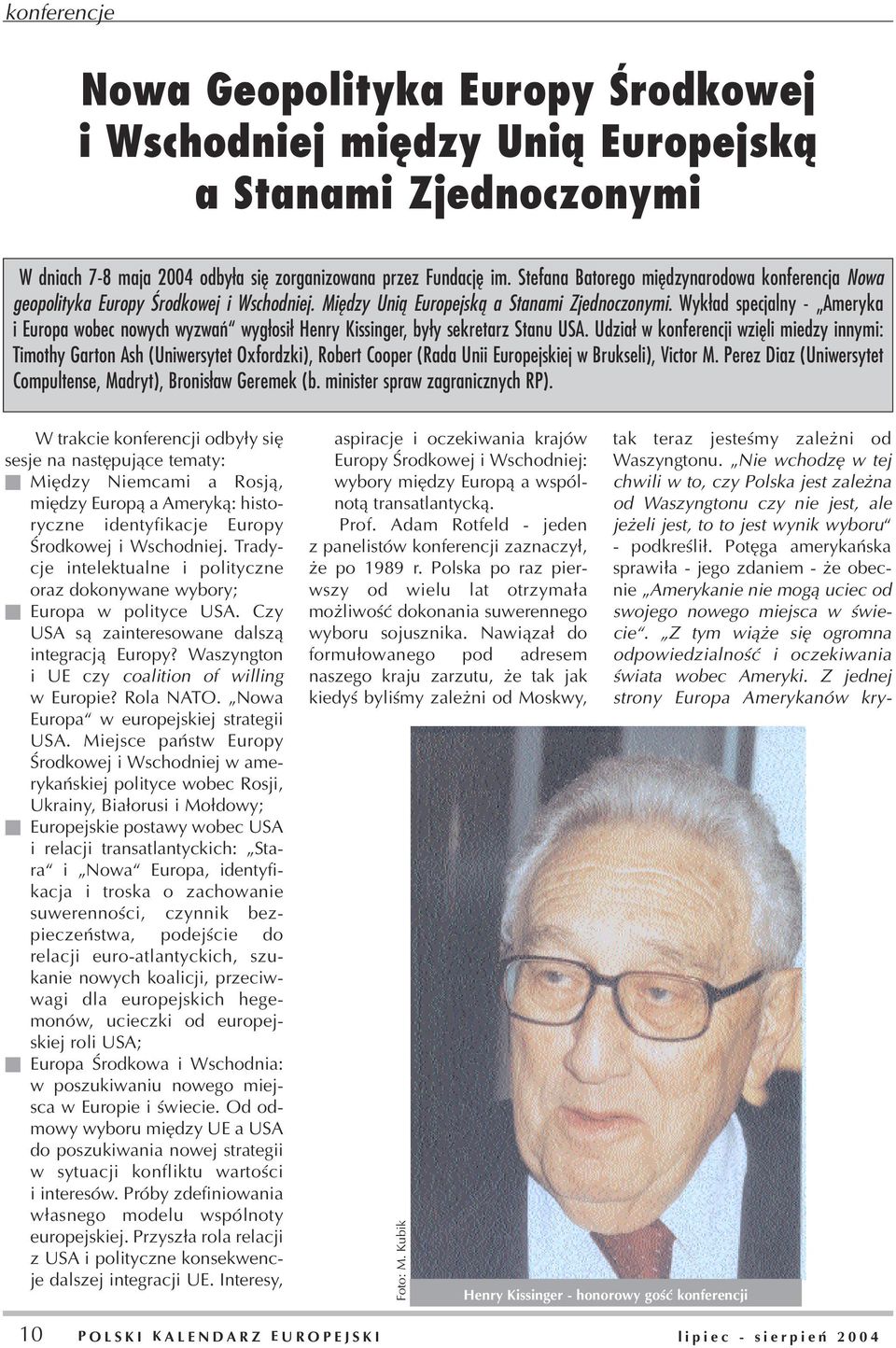 Wyk³ad specjalny - Ameryka i Europa wobec nowych wyzwañ wyg³osi³ Henry Kissinger, by³y sekretarz Stanu USA.