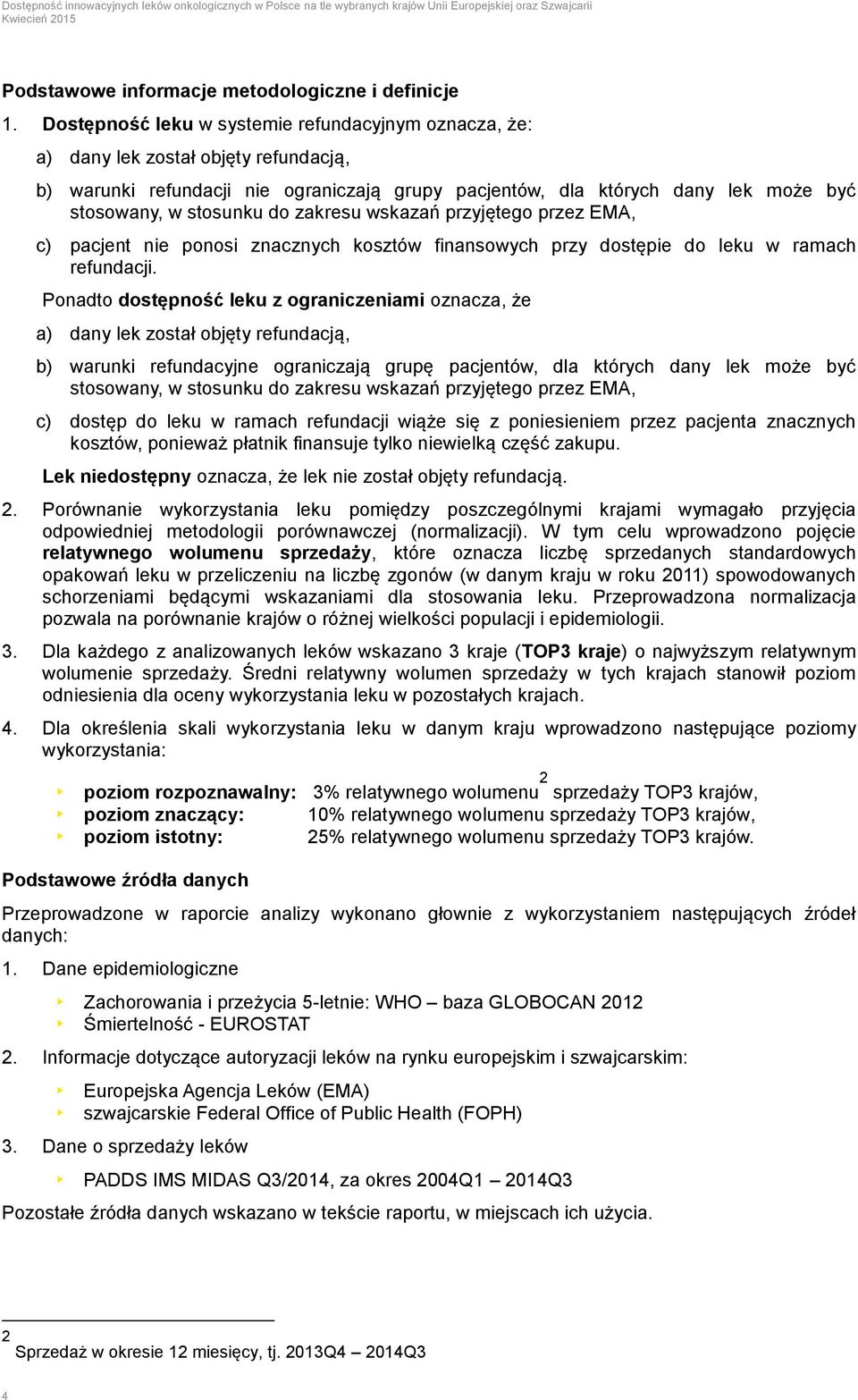 do zakresu wskazań przyjętego przez EMA, c) pacjent nie ponosi znacznych kosztów finansowych przy dostępie do leku w ramach refundacji.