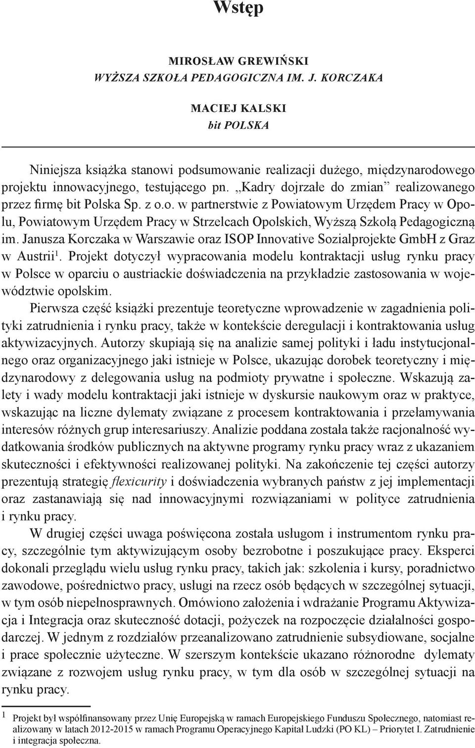 Kadry dojrzałe do zmian realizowanego przez firmę bit Polska Sp. z o.o. w partnerstwie z Powiatowym Urzędem Pracy w Opolu, Powiatowym Urzędem Pracy w Strzelcach Opolskich, Wyższą Szkołą Pedagogiczną im.