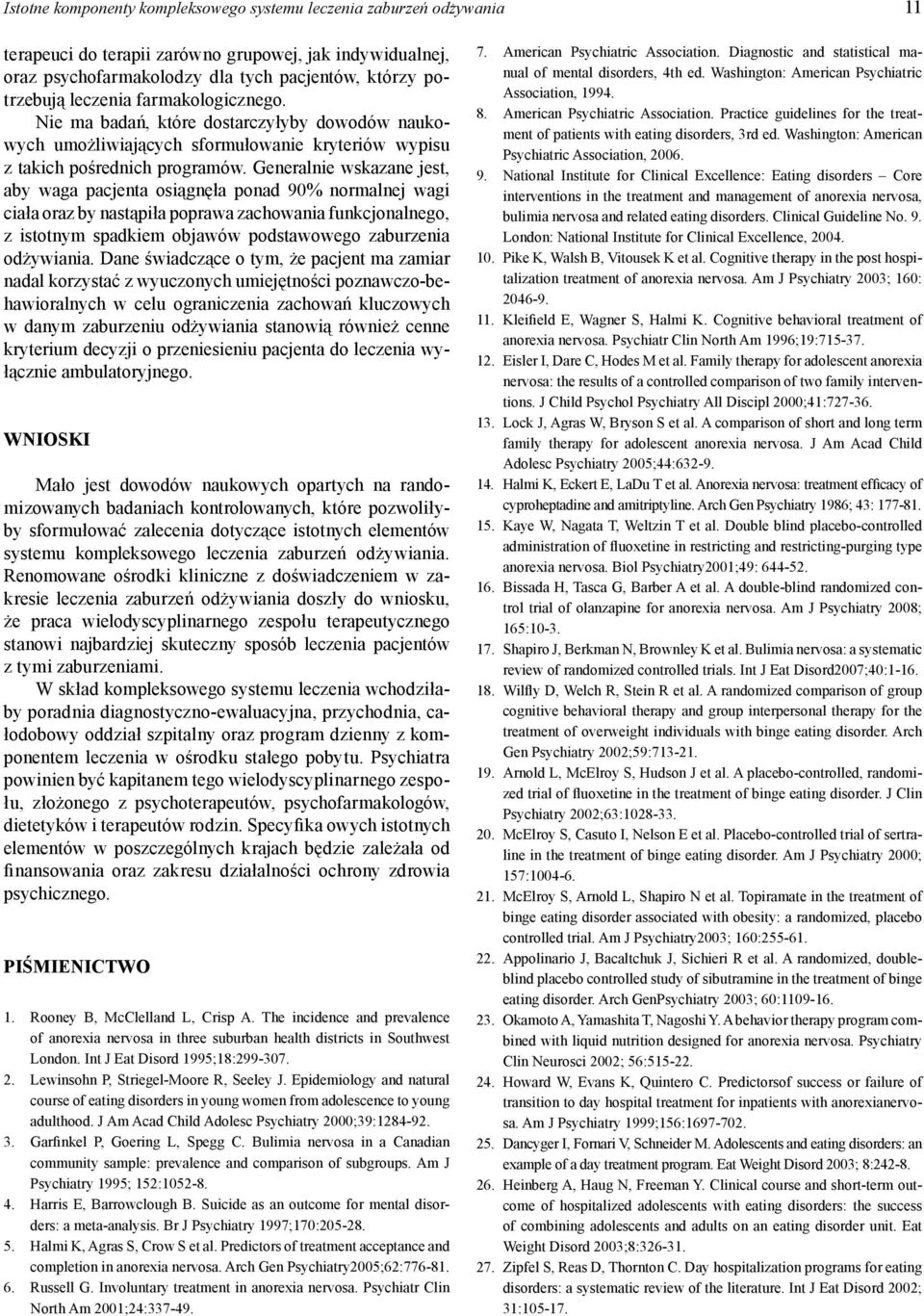 Generalnie wskazane jest, aby waga pacjenta osiągnęła ponad 90% normalnej wagi ciała oraz by nastąpiła poprawa zachowania funkcjonalnego, z istotnym spadkiem objawów podstawowego zaburzenia