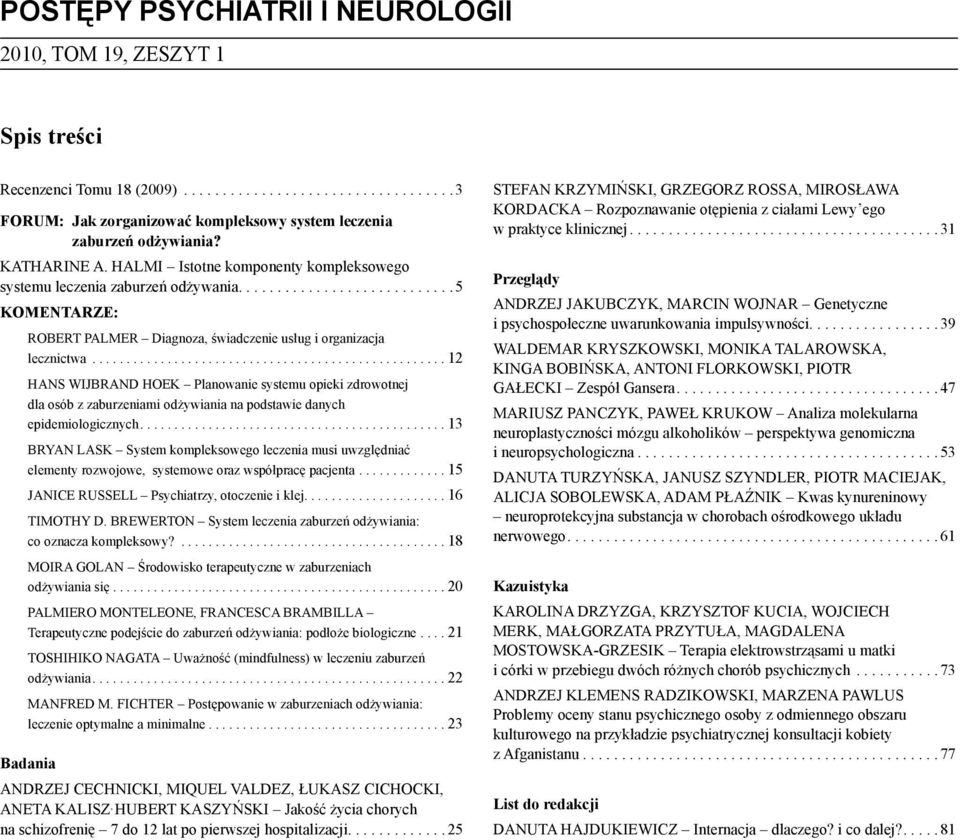 ................................................... 12 HANS WIJBRAND HOEK Planowanie systemu opieki zdrowotnej dla osób z zaburzeniami odżywiania na podstawie danych epidemiologicznych.