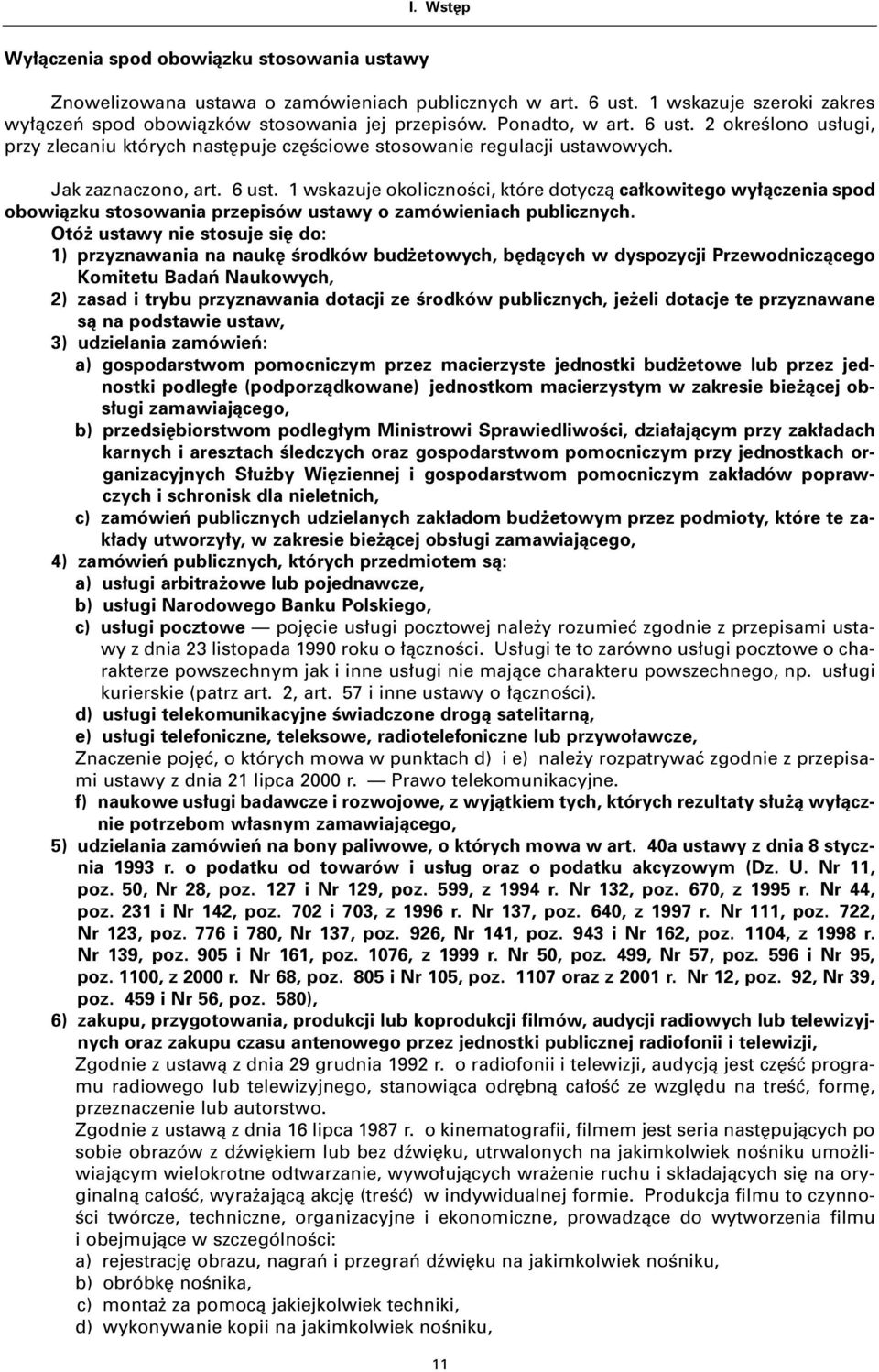 Otó ustawy nie stosuje si do: 1) przyznawania na nauk Êrodków bud etowych, b dàcych w dyspozycji Przewodniczàcego Komitetu Badaƒ Naukowych, 2) zasad i trybu przyznawania dotacji ze Êrodków