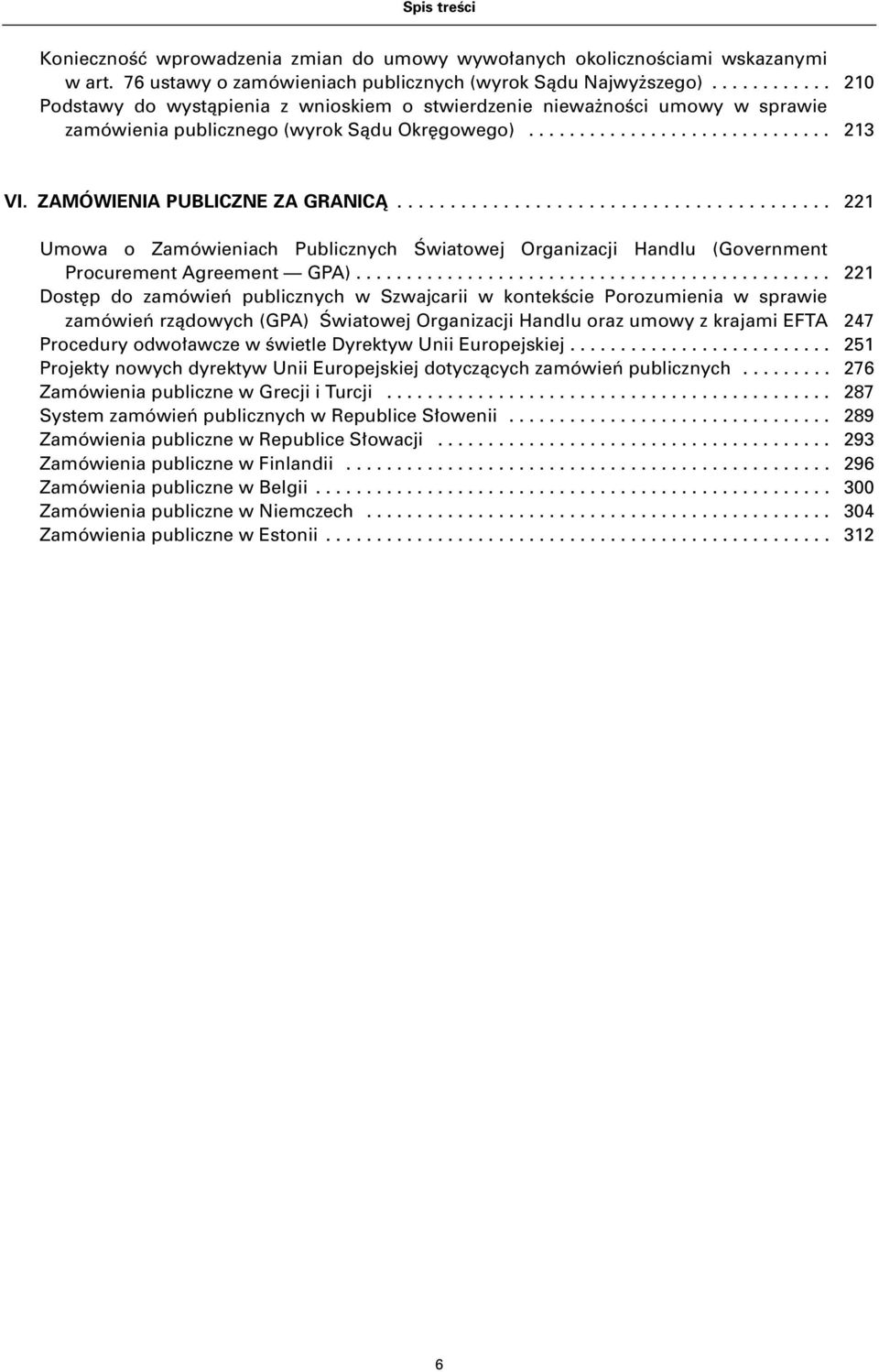 ZAMÓWIENIA PUBLICZNE ZA GRANICÑ......................................... 221 Umowa o Zamówieniach Publicznych Âwiatowej Organizacji Handlu (Government Procurement Agreement GPA).