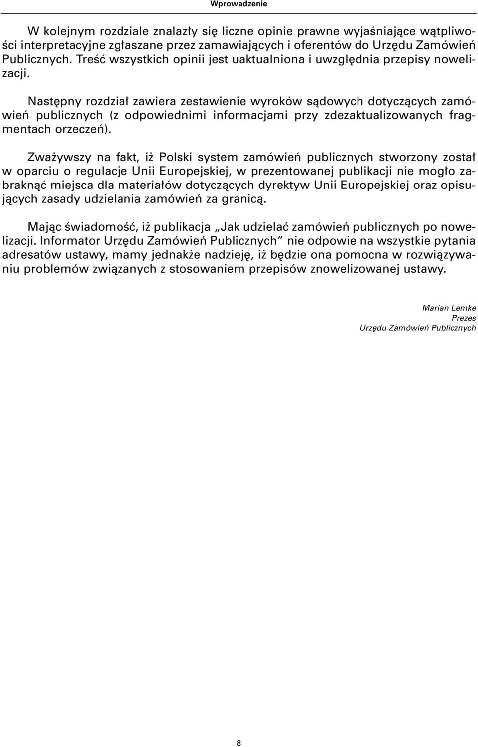 Nast pny rozdzia zawiera zestawienie wyroków sàdowych dotyczàcych zamówieƒ publicznych (z odpowiednimi informacjami przy zdezaktualizowanych fragmentach orzeczeƒ).